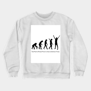 The Puerto Rican Prince is the evolution of man Crewneck Sweatshirt